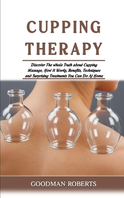 Cupping Therapy: Discover The whole Truth about...            Book Cover