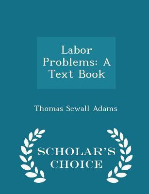 Labor Problems: A Text Book - Scholar's Choice ... 1296198405 Book Cover