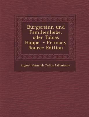 Burgersinn Und Familienliebe, Oder Tobias Hoppe... [German] 1294469800 Book Cover