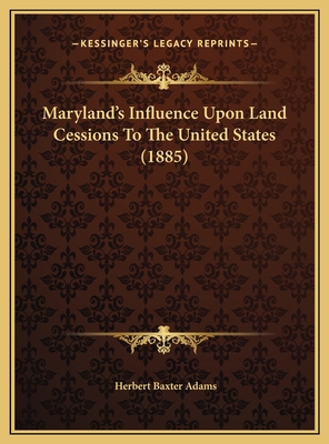 Maryland's Influence Upon Land Cessions To The ... 1169695647 Book Cover