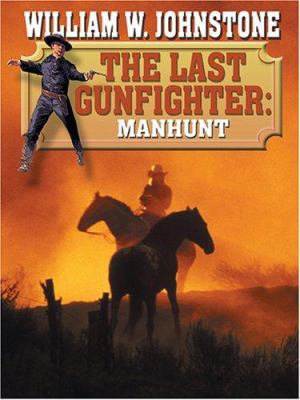 The Last Gunfighter: Manhunt [Large Print] 1587249014 Book Cover