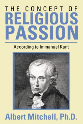The Concept of Religious Passion: According to ... 1483676927 Book Cover