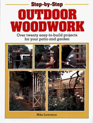 Step-By-Step Outdoor Woodwork: Over 20 Easy-To-... 185368225X Book Cover