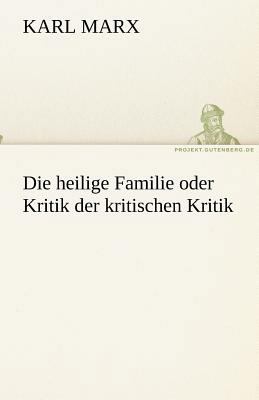 Die heilige Familie oder Kritik der kritischen ... [German] 3842418736 Book Cover