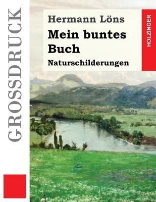Mein buntes Buch (Großdruck): Naturschilderungen [German] 1539472914 Book Cover