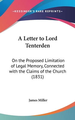 A Letter to Lord Tenterden: On the Proposed Lim... 1161982647 Book Cover