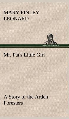 Mr. Pat's Little Girl A Story of the Arden Fore... 3849180263 Book Cover