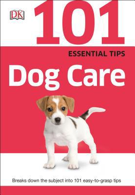 101 Essential Tips: Dog Care 1465430008 Book Cover