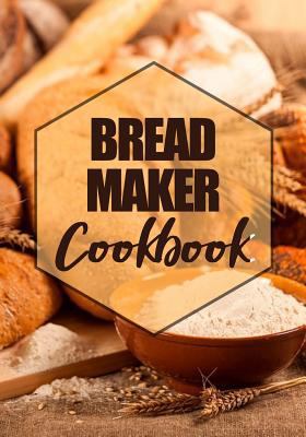 Bread Maker Cookbook: Blank Recipe Book To Write In Cookbook Organizer
