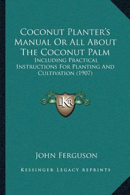 Coconut Planter's Manual Or All About The Cocon... 1166473600 Book Cover