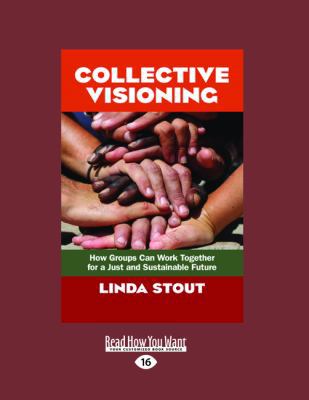 Collective Visioning: How Groups Can Work Toget... [Large Print] 1459626028 Book Cover