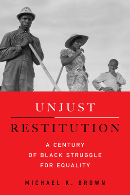 Unjust Restitution: A Century of Black Struggle... 0520410106 Book Cover