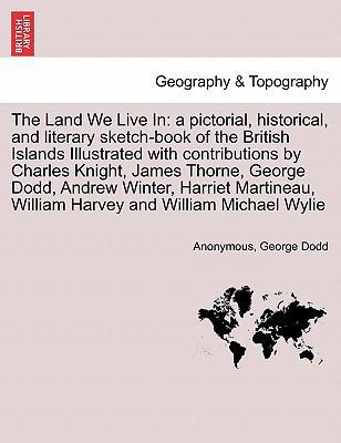 The Land We Live In: a pictorial, historical, a... 1241309493 Book Cover