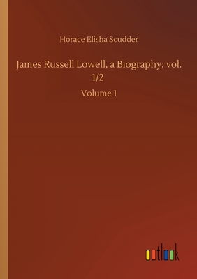 James Russell Lowell, a Biography; vol. 1/2: Vo... 3752432888 Book Cover