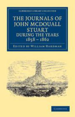 The Journals of John McDouall Stuart During the... 1139107607 Book Cover