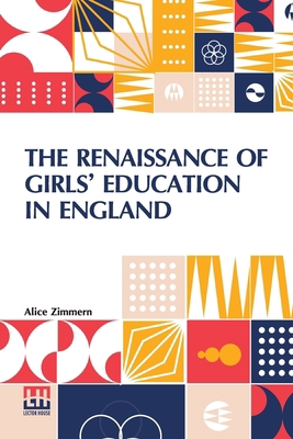The Renaissance Of Girls Education In England: ... 9361387235 Book Cover