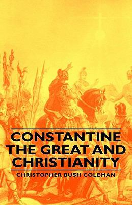 Constantine the Great and Christianity 1443729531 Book Cover