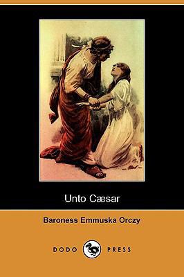 Unto Caesar (Dodo Press) 1409972992 Book Cover