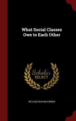 What Social Classes Owe to Each Other 1298528364 Book Cover