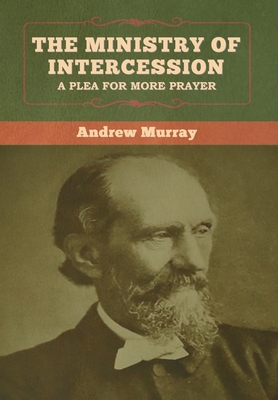 The Ministry of Intercession: A Plea for More P... 1647999448 Book Cover