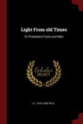 Light From old Times: Or Protestant Facts and Men 1375986996 Book Cover