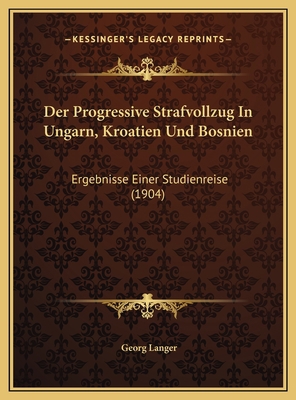 Der Progressive Strafvollzug In Ungarn, Kroatie... [German] 1169756271 Book Cover