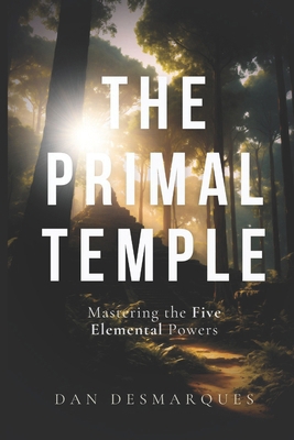 The Primal Temple: Mastering the Five Elemental... B0FBY4SJ3W Book Cover