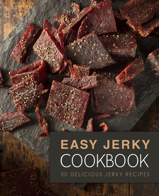 Easy Jerky Cookbook: 50 Delicious Jerky Recipes... B085HNFZP9 Book Cover