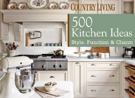 Country Living: 500 Kitchen Ideas: Style, Funct... 1588166953 Book Cover