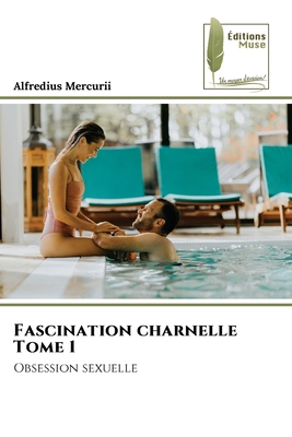 Fascination charnelle Tome 1 [French] 6204970542 Book Cover
