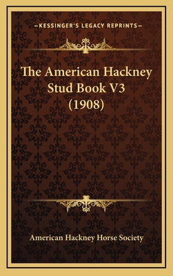 The American Hackney Stud Book V3 (1908) 1165063395 Book Cover