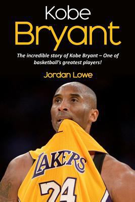 Kobe Bryant: The incredible story of Kobe Bryan... 1546535144 Book Cover