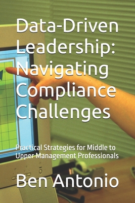 Data-Driven Leadership: Navigating Compliance C... B0GQQ3DDR6 Book Cover