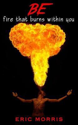 Be: fire that burns within you 149918607X Book Cover