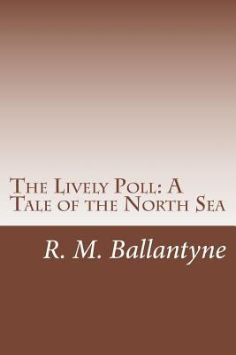 The Lively Poll: A Tale of the North Sea 1499691785 Book Cover