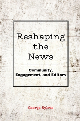 Reshaping the News: Community, Engagement, and ... 1433143402 Book Cover