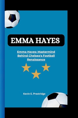 Emma Hayes: Mastermind Behind Chelsea's Footbal... B0CPCBSXF1 Book Cover