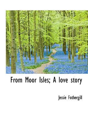 From Moor Isles; A Love Story 1116324504 Book Cover
