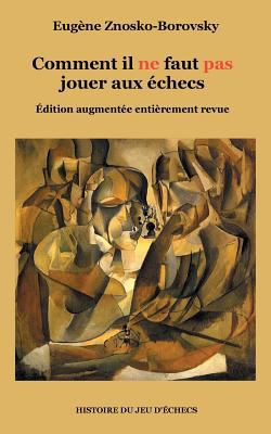 Comment il ne faut pas jouer aux échecs: Éditio... [French] 2322132969 Book Cover