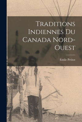 Traditions indiennes du Canada nord-ouest [French] 1016618964 Book Cover