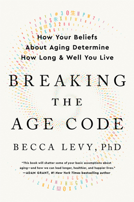 Breaking the Age Code: How Your Beliefs about A... 0063053195 Book Cover