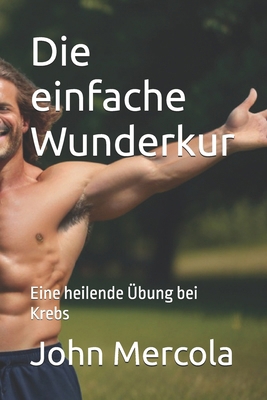 Die einfache Wunderkur: Eine heilende Übung bei... [German] B0D2XD251R Book Cover