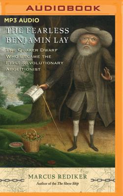 The Fearless Benjamin Lay: The Quaker Dwarf Who... 153667236X Book Cover