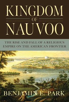 Kingdom of Nauvoo: The Rise and Fall of a Relig... 1631494864 Book Cover