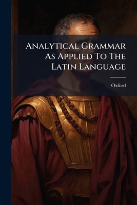 Analytical Grammar As Applied To The Latin Lang... 1179230698 Book Cover