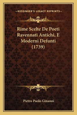 Rime Scelte De Poeti Ravennati Antichi, E Moder... [Italian] 1165815788 Book Cover