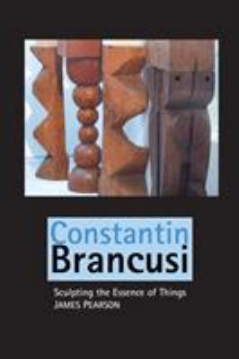 Constantin Brancusi: Sculpting the Essence of T... 1861717415 Book Cover