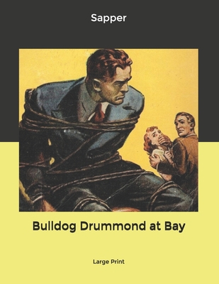 Bulldog Drummond at Bay: Large Print B0851MYTT9 Book Cover