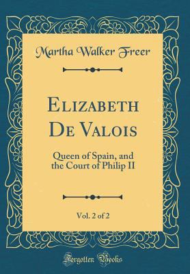 Elizabeth de Valois, Vol. 2 of 2: Queen of Spai... 0267845456 Book Cover