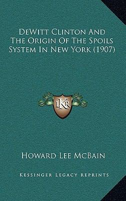 DeWitt Clinton And The Origin Of The Spoils Sys... 1164706071 Book Cover